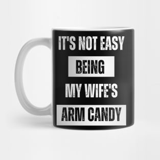 It's not easy being my wife's arm candy t-shirt Mug